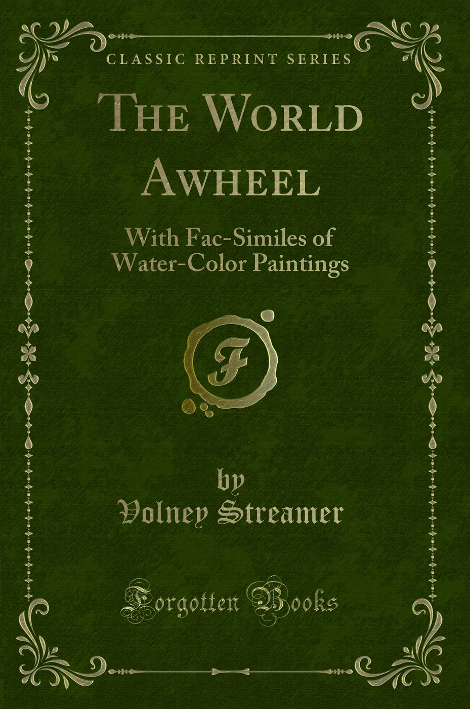 The World Awheel: With Fac-Similes of Water-Color Paintings (Classic Reprint)