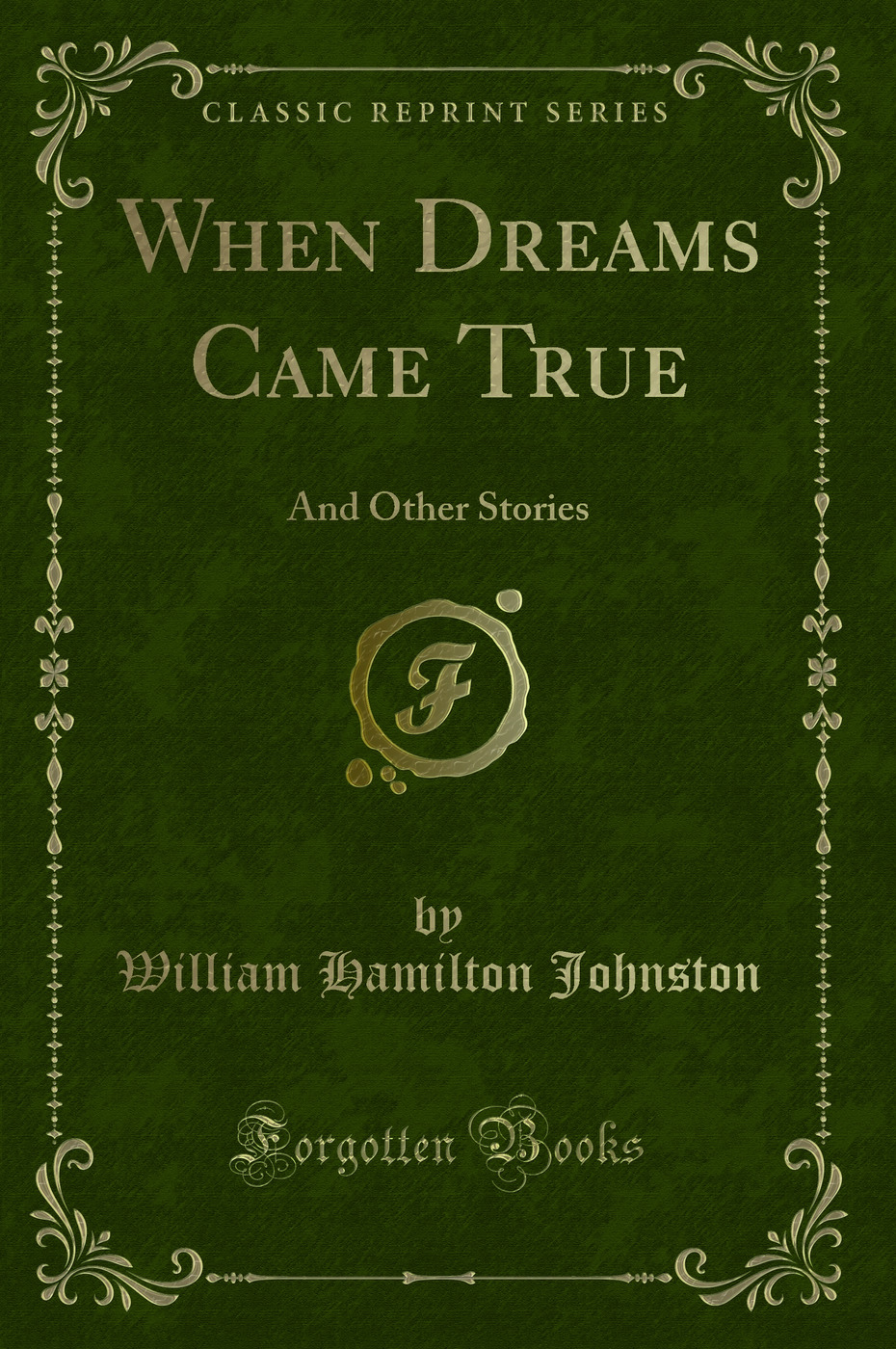 When Dreams Came True: And Other Stories (Classic Reprint)