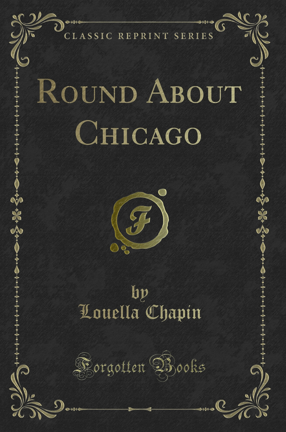 Round About Chicago (Classic Reprint)