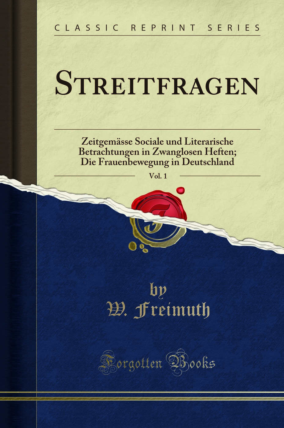 Streitfragen, Vol. 1: Zeitgemässe Sociale und Literarische Betrachtungen in Zwanglosen Heften; Die Frauenbewegung in Deutschland (Classic Reprint)