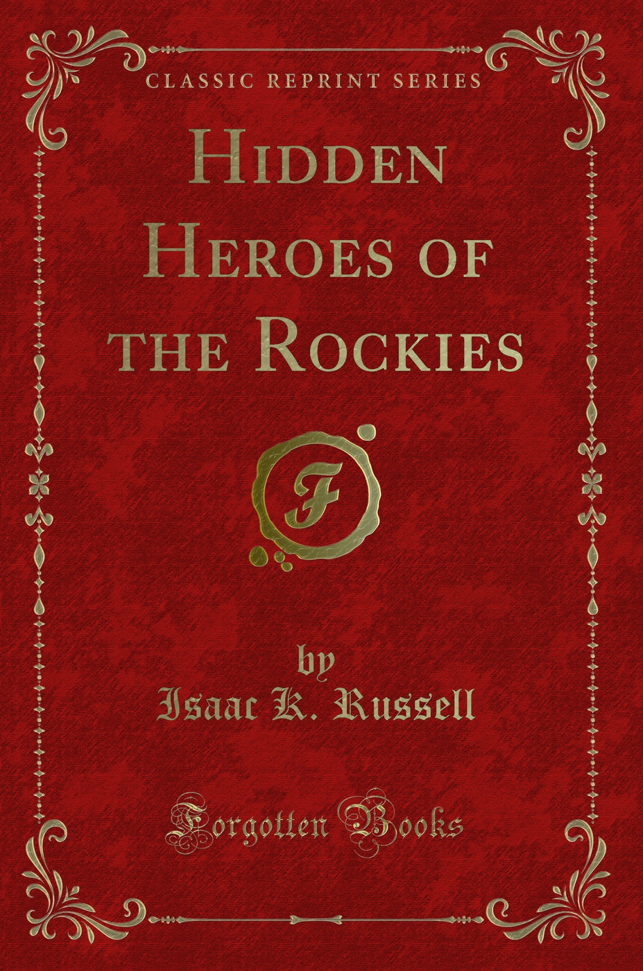 Hidden Heroes of the Rockies (Classic Reprint)