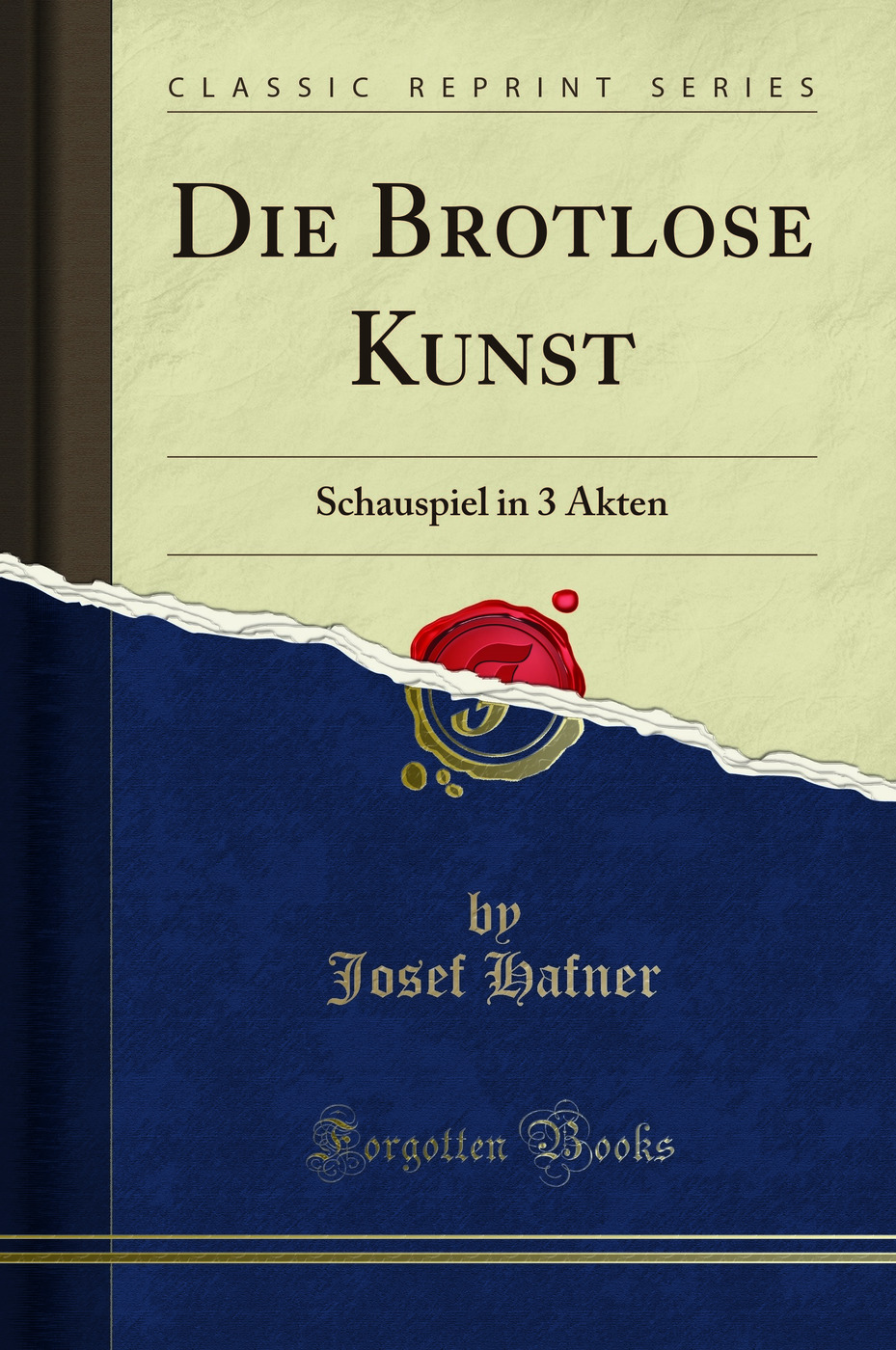 Die Brotlose Kunst: Schauspiel in 3 Akten (Classic Reprint)
