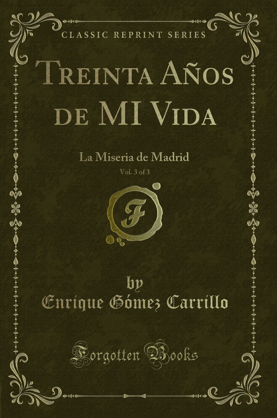 Treinta Años de MI Vida, Vol. 3 of 3: La Miseria de Madrid (Classic Reprint)