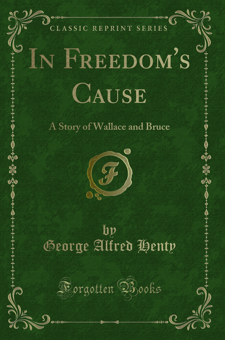 In Freedom's Cause: A Story of Wallace and Bruce (Classic Reprint)