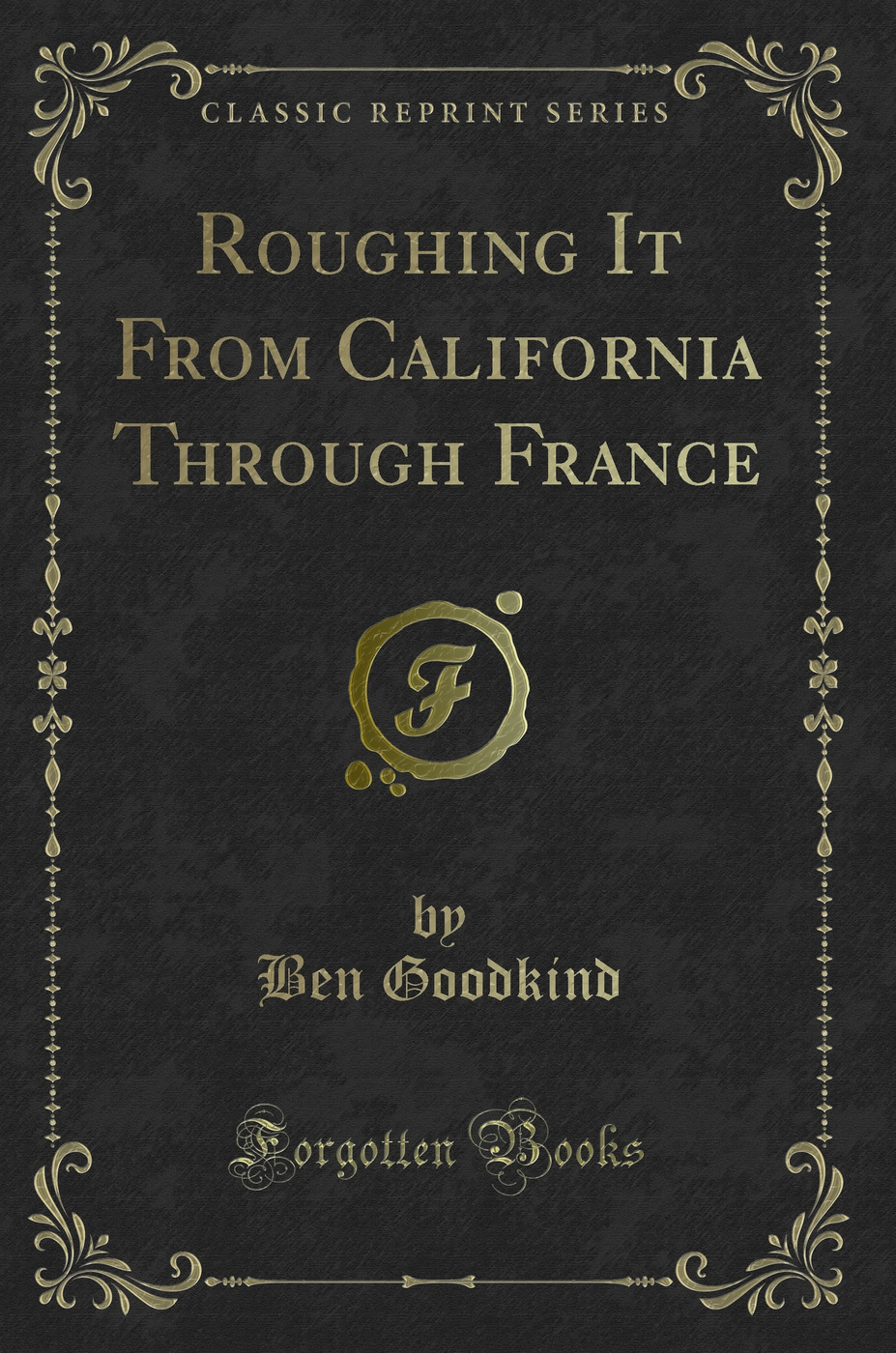 Roughing It From California Through France (Classic Reprint)