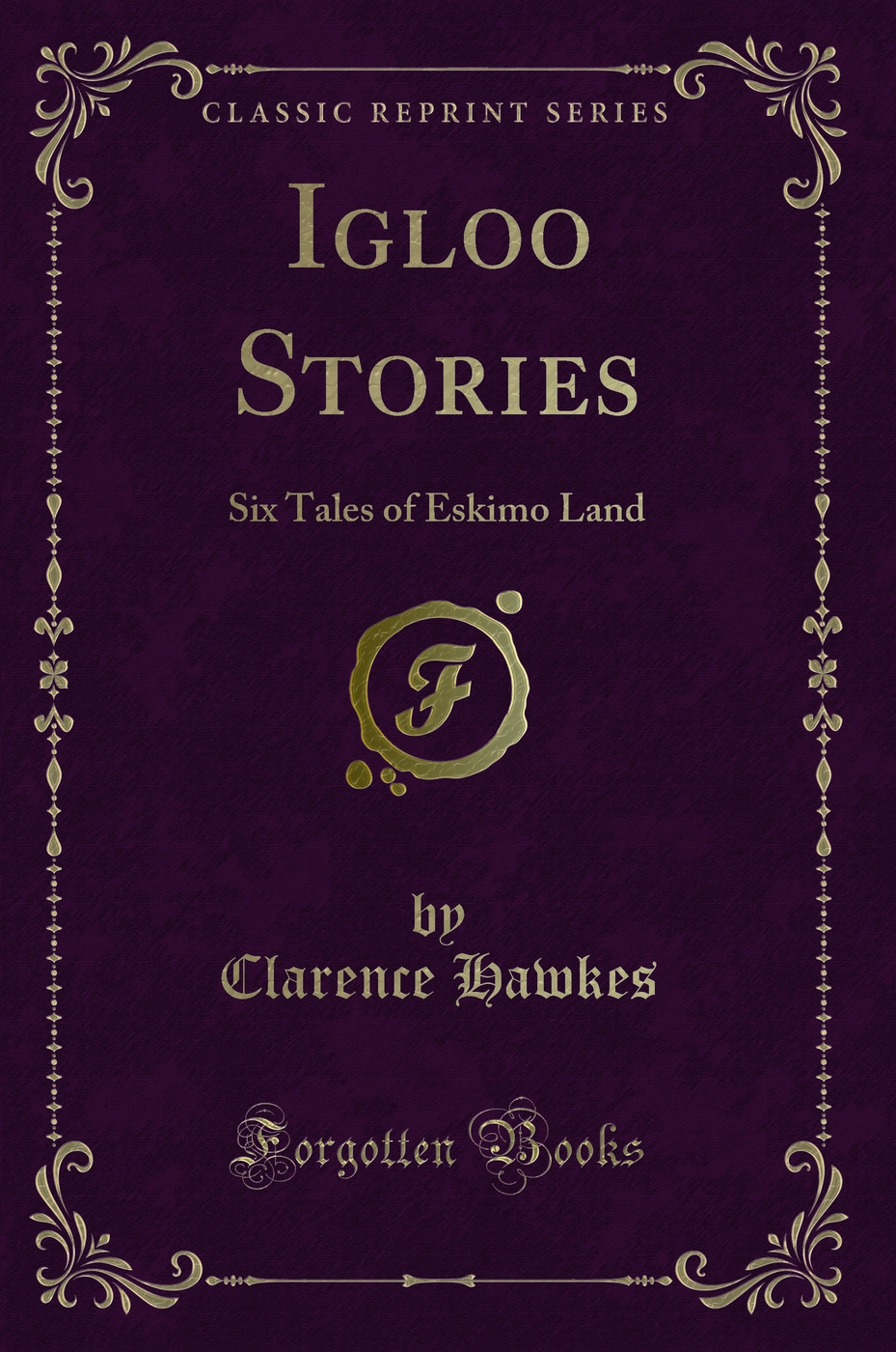 Igloo Stories: Six Tales of Eskimo Land (Classic Reprint)