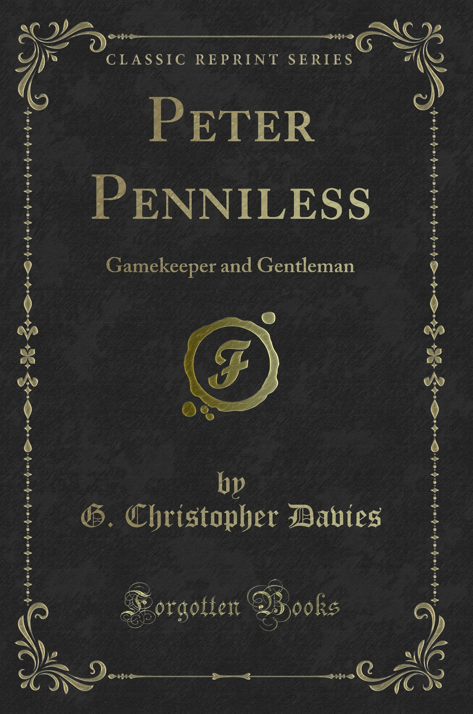 Peter Penniless: Gamekeeper and Gentleman (Classic Reprint)