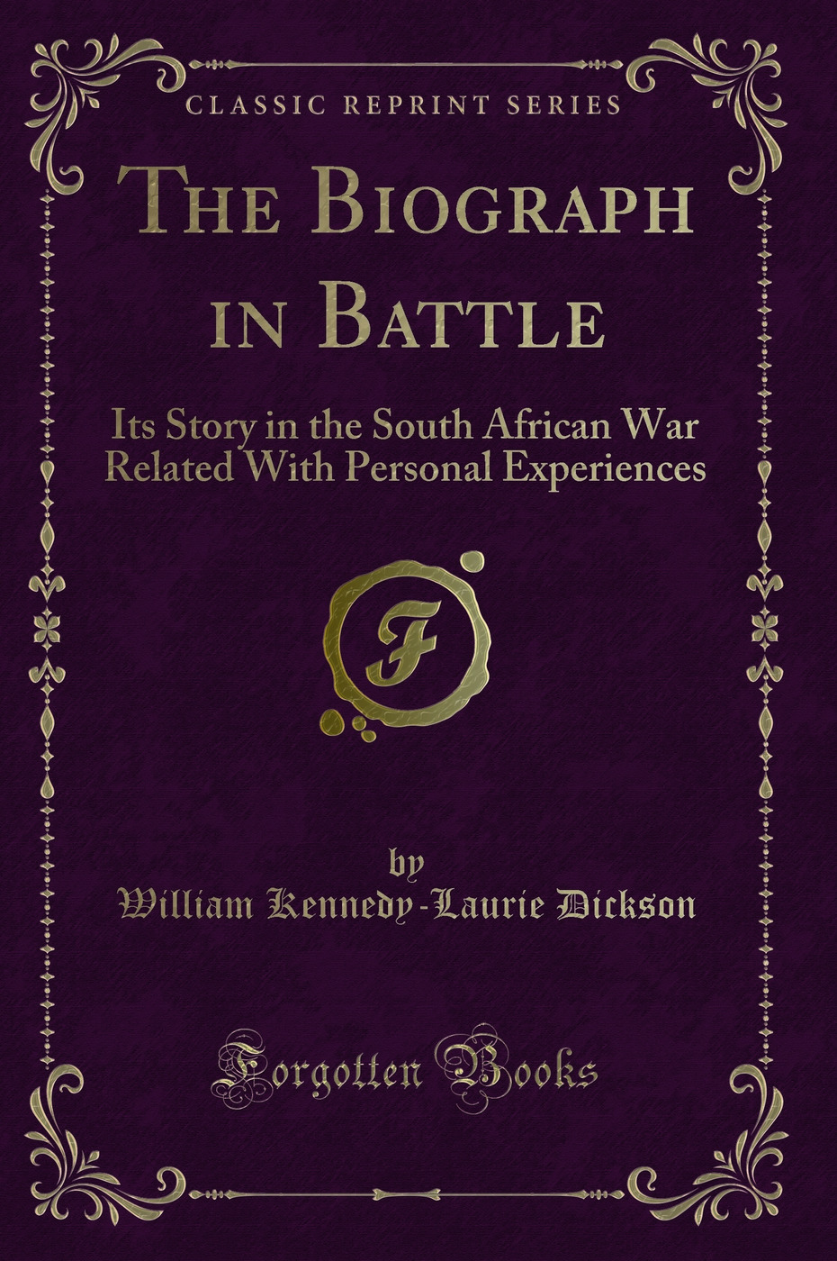 The Biograph in Battle: Its Story in the South African War Related With Personal Experiences (Classic Reprint)