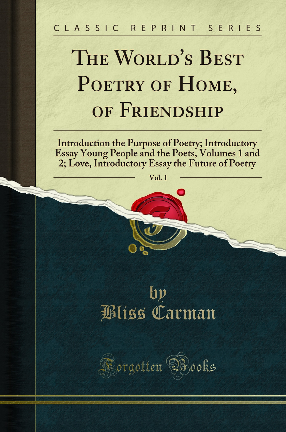 The World''s Best Poetry of Home, of Friendship, Vol. 1: Introduction the Purpose of Poetry; Introductory Essay Young People and the Poets, Volumes 1 and 2; Love, Introductory Essay the Future of Poetry (Classic Reprint)