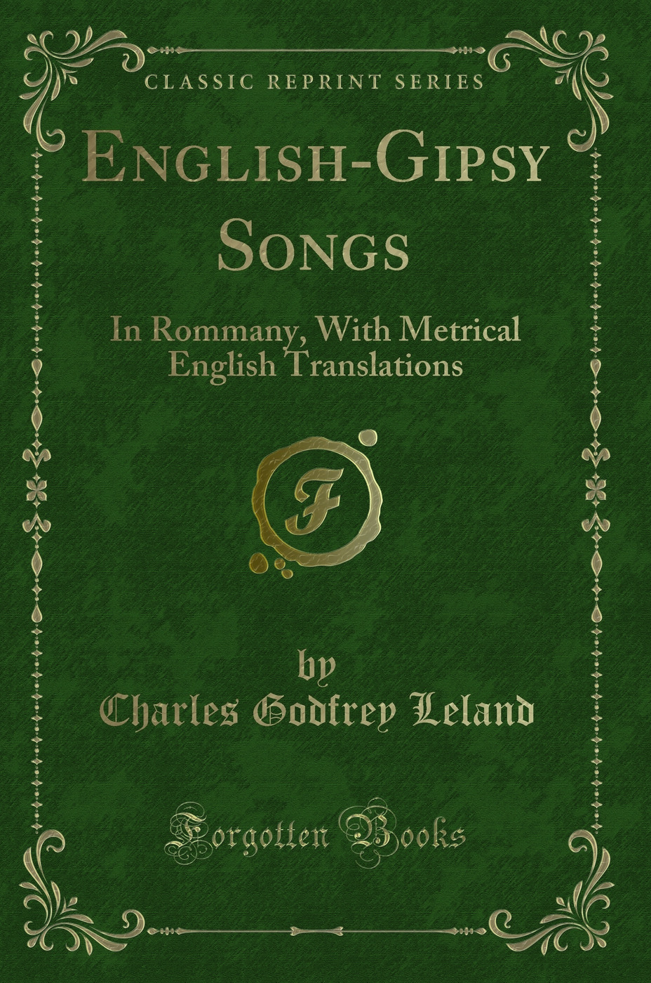English-Gipsy Songs: In Rommany, With Metrical English Translations (Classic Reprint)