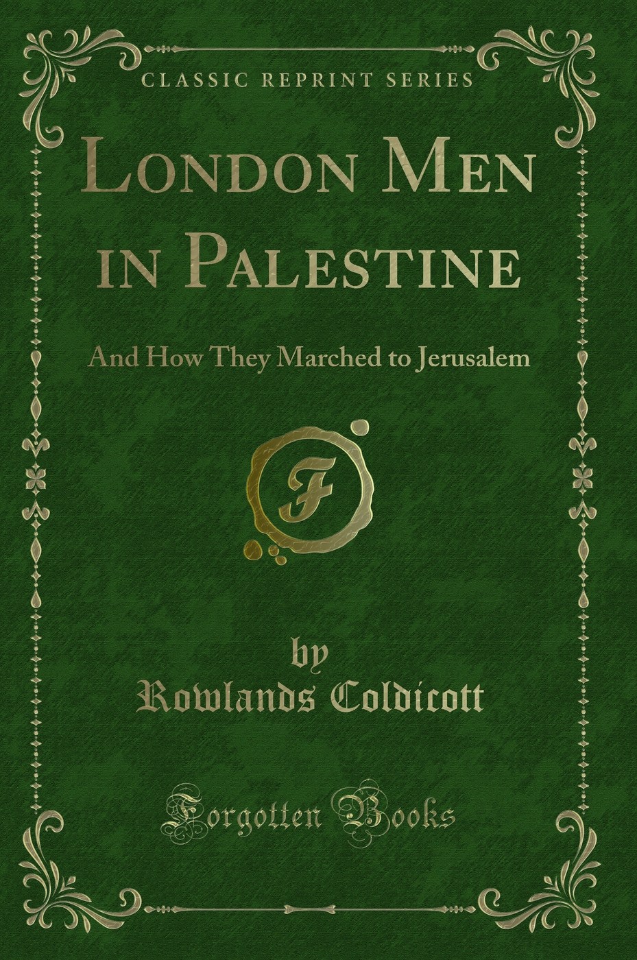 London Men in Palestine: And How They Marched to Jerusalem (Classic Reprint)