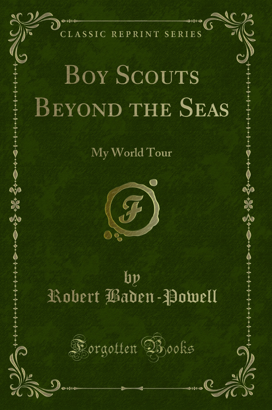 Boy Scouts Beyond the Seas: My World Tour (Classic Reprint)