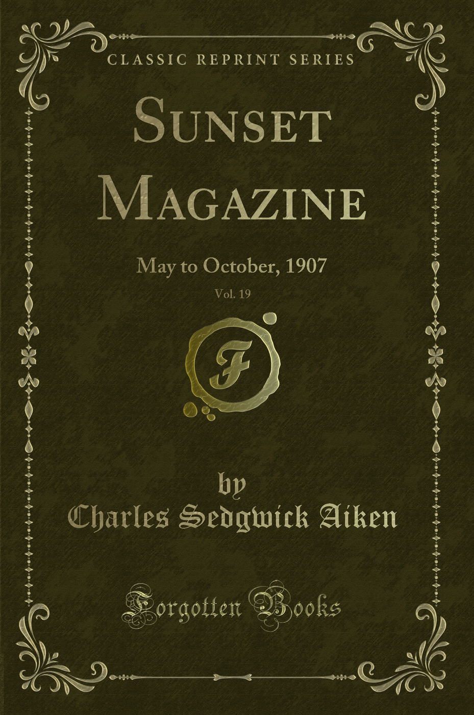 Sunset Magazine, Vol. 19: May to October, 1907 (Classic Reprint)