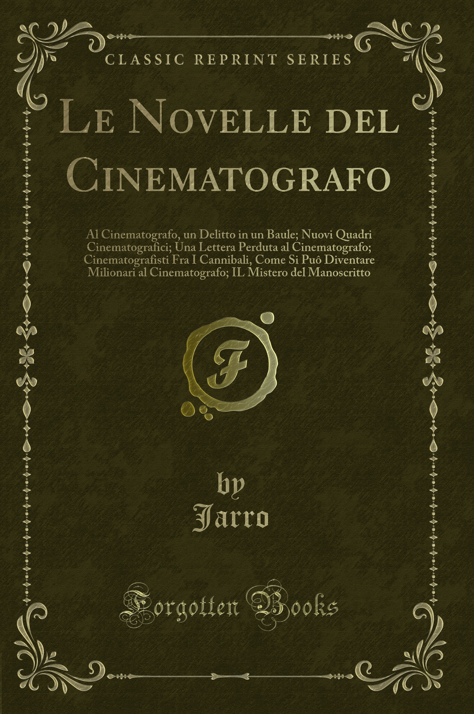 Le Novelle del Cinematografo: Al Cinematografo, un Delitto in un Baule; Nuovi Quadri Cinematografici; Una Lettera Perduta al Cinematografo; Cinematografisti Fra I Cannibali, Come Si Puô Diventare Milionari al Cinematografo; IL Mistero del Manoscritto
