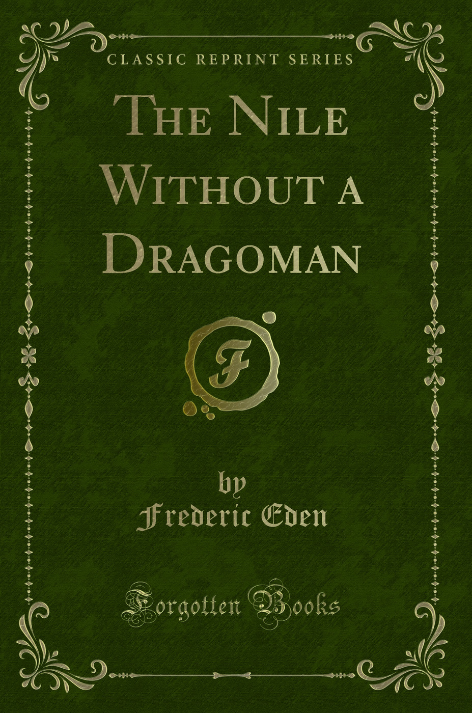 The Nile Without a Dragoman (Classic Reprint)