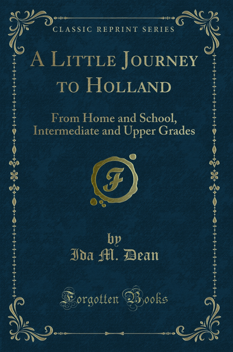 A Little Journey to Holland: From Home and School, Intermediate and Upper Grades (Classic Reprint)