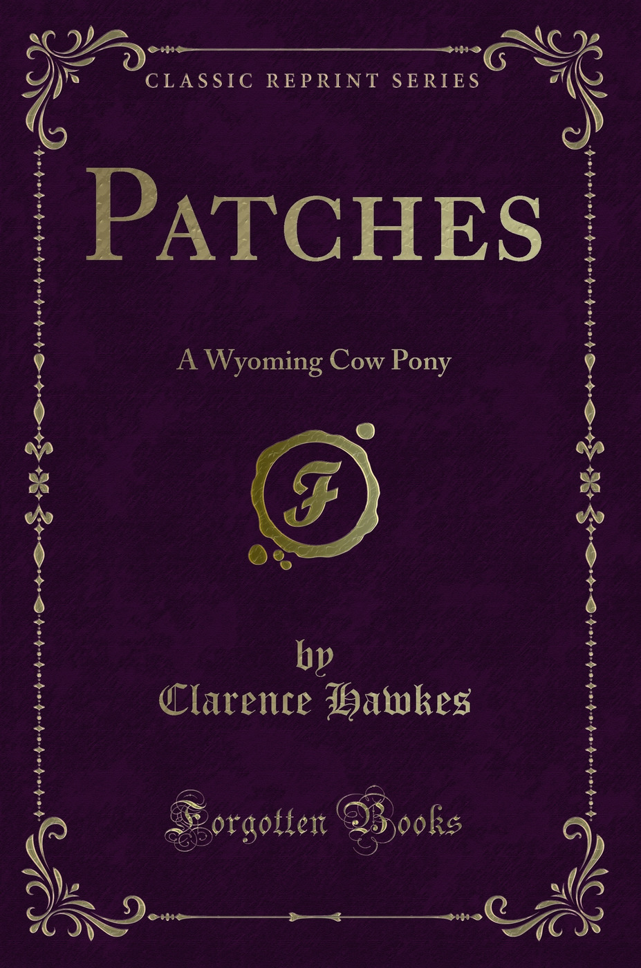 Patches: A Wyoming Cow Pony (Classic Reprint)