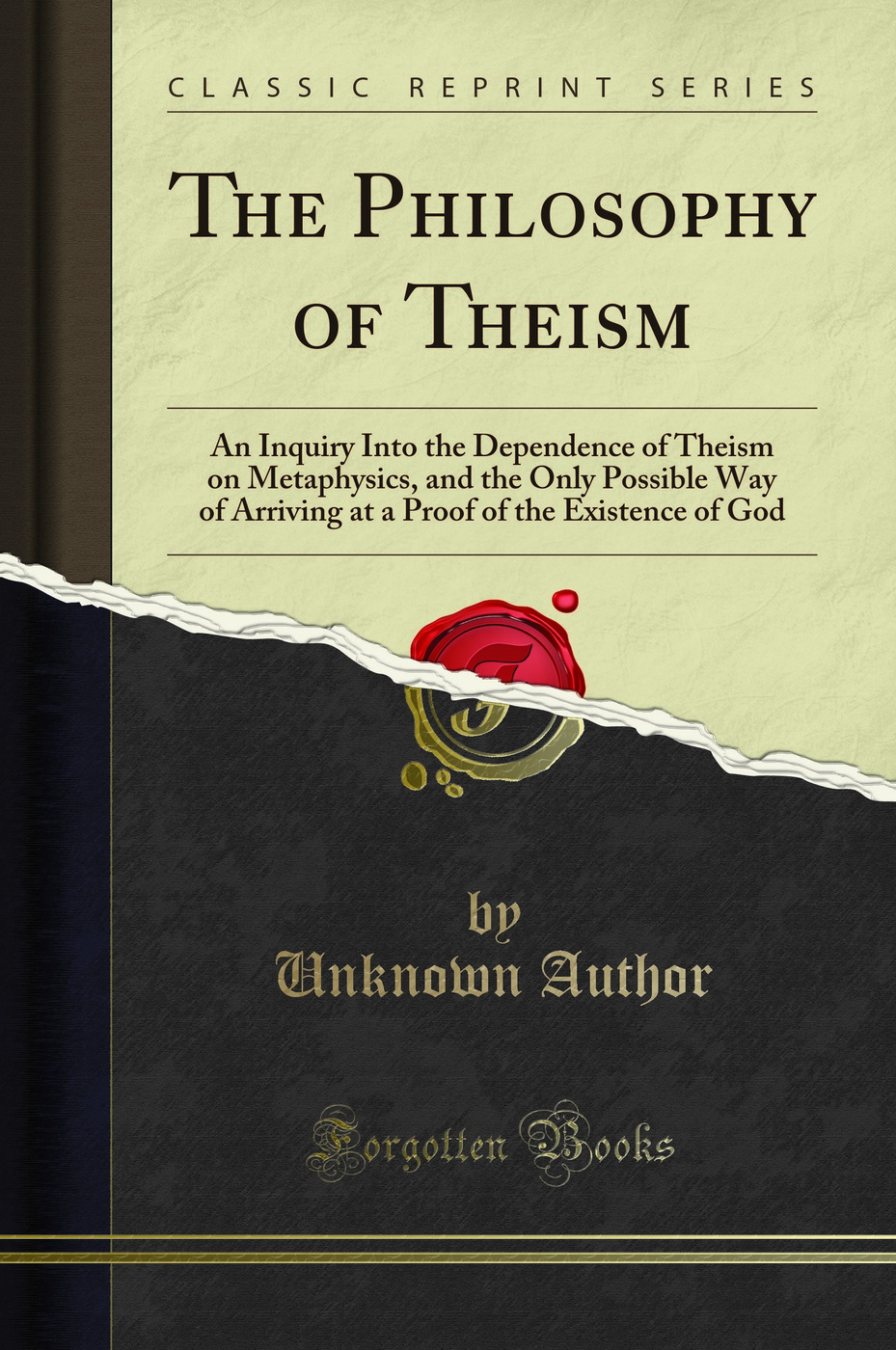 The Philosophy of Theism: An Inquiry Into the Dependence of Theism on Metaphysics, and the Only Possible Way of Arriving at a Proof of the Existence of God (Classic Reprint)