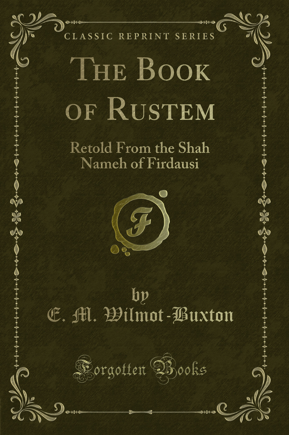 The Book of Rustem: Retold From the Shah Nameh of Firdausi (Classic Reprint)