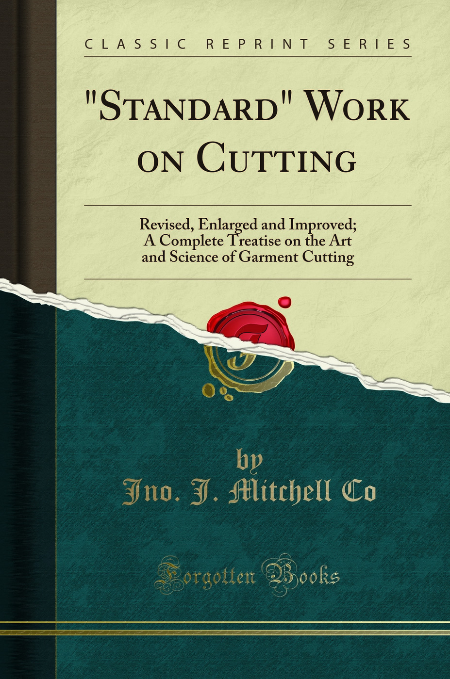 Standard Work on Cutting: Revised, Enlarged and Improved; A Complete Treatise on the Art and Science of Garment Cutting (Classic Reprint)