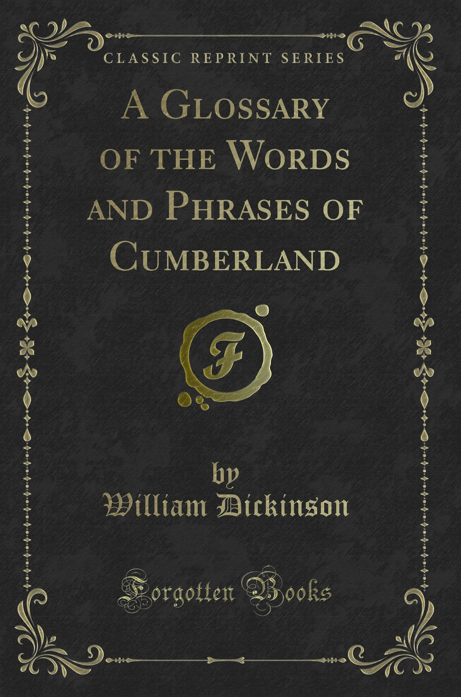 A Glossary of the Words and Phrases of Cumberland (Classic Reprint)