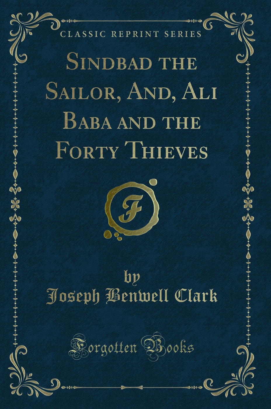 Sindbad the Sailor, And, Ali Baba and the Forty Thieves (Classic Reprint)