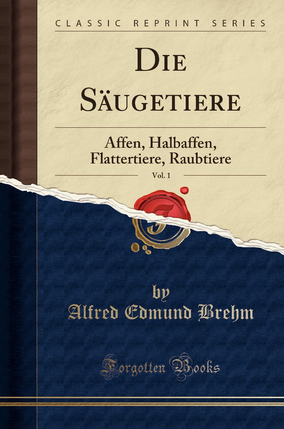 Die Säugetiere, Vol. 1: Affen, Halbaffen, Flattertiere, Raubtiere (Classic Reprint)