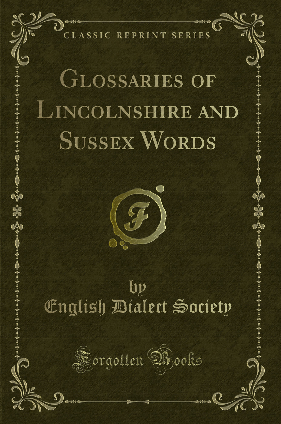 Glossaries of Lincolnshire and Sussex Words (Classic Reprint)