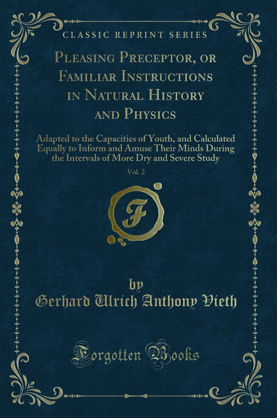 Pleasing Preceptor, or Familiar Instructions in Natural History and Physics, Vol. 2: Adapted to the Capacities of Youth, and Calculated Equally to Inform and Amuse Their Minds During the Intervals of More Dry and Severe Study (Classic Reprint)