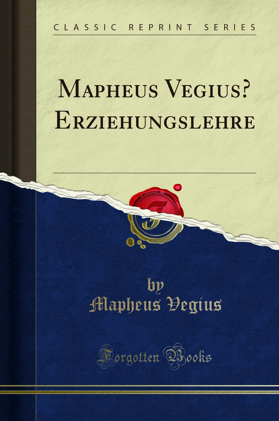 Mapheus Vegius’ Erziehungslehre (Classic Reprint)