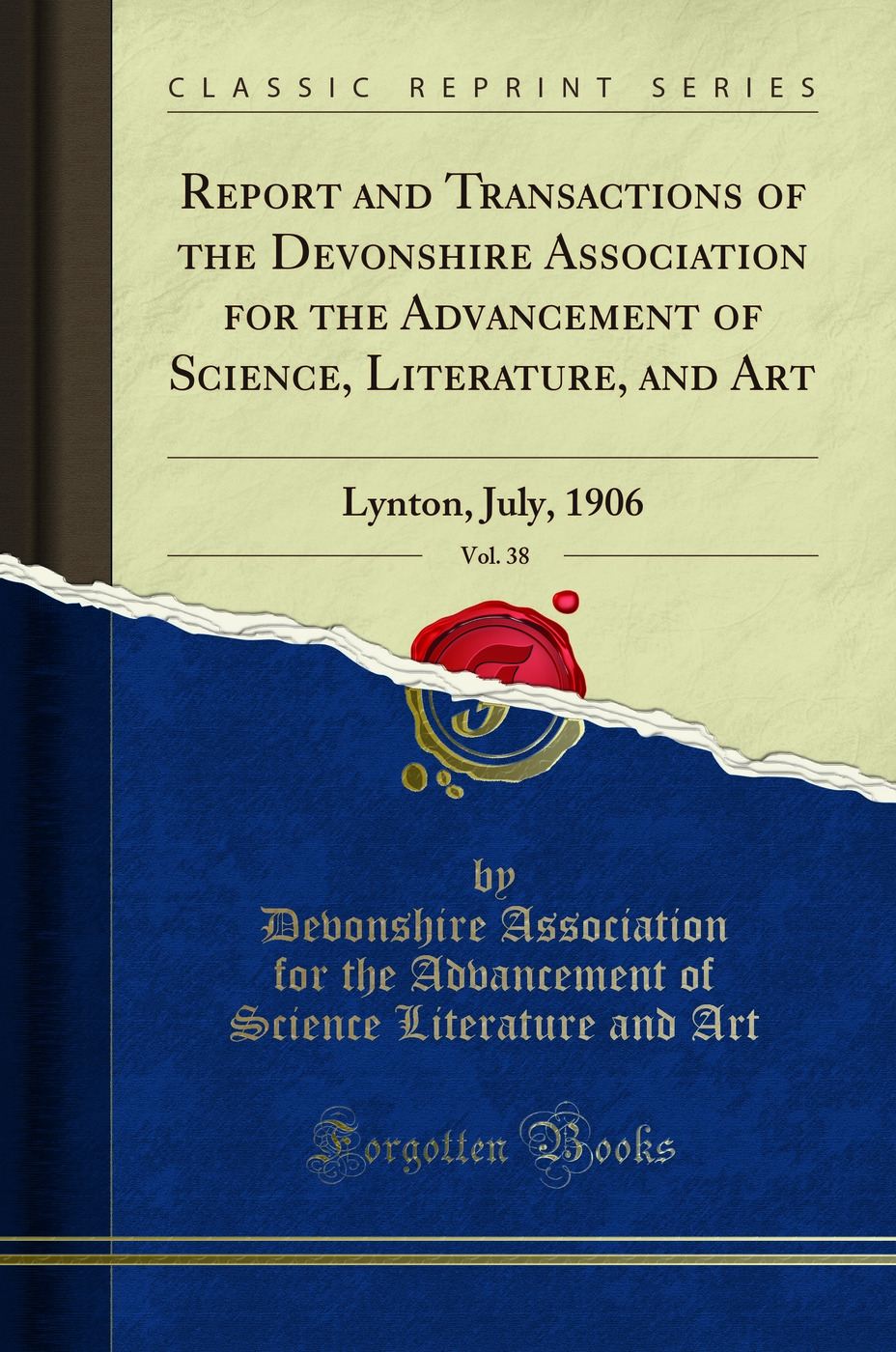 Report and Transactions of the Devonshire Association for the Advancement of Science, Literature, and Art, Vol. 38: Lynton, July, 1906 (Classic Reprint)