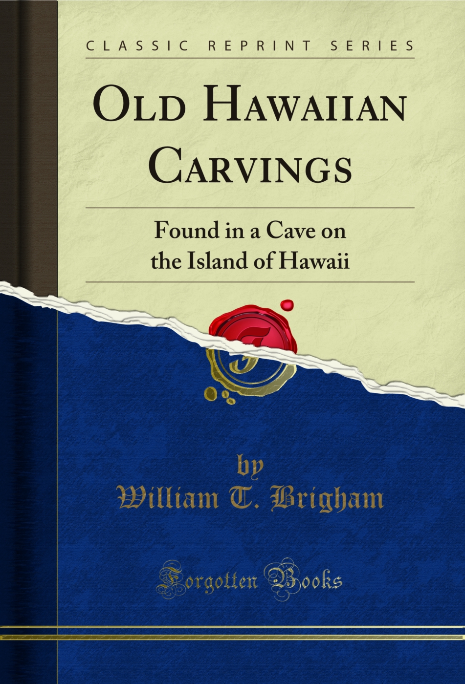 Old Hawaiian Carvings: Found in a Cave on the Island of Hawaii (Classic Reprint)