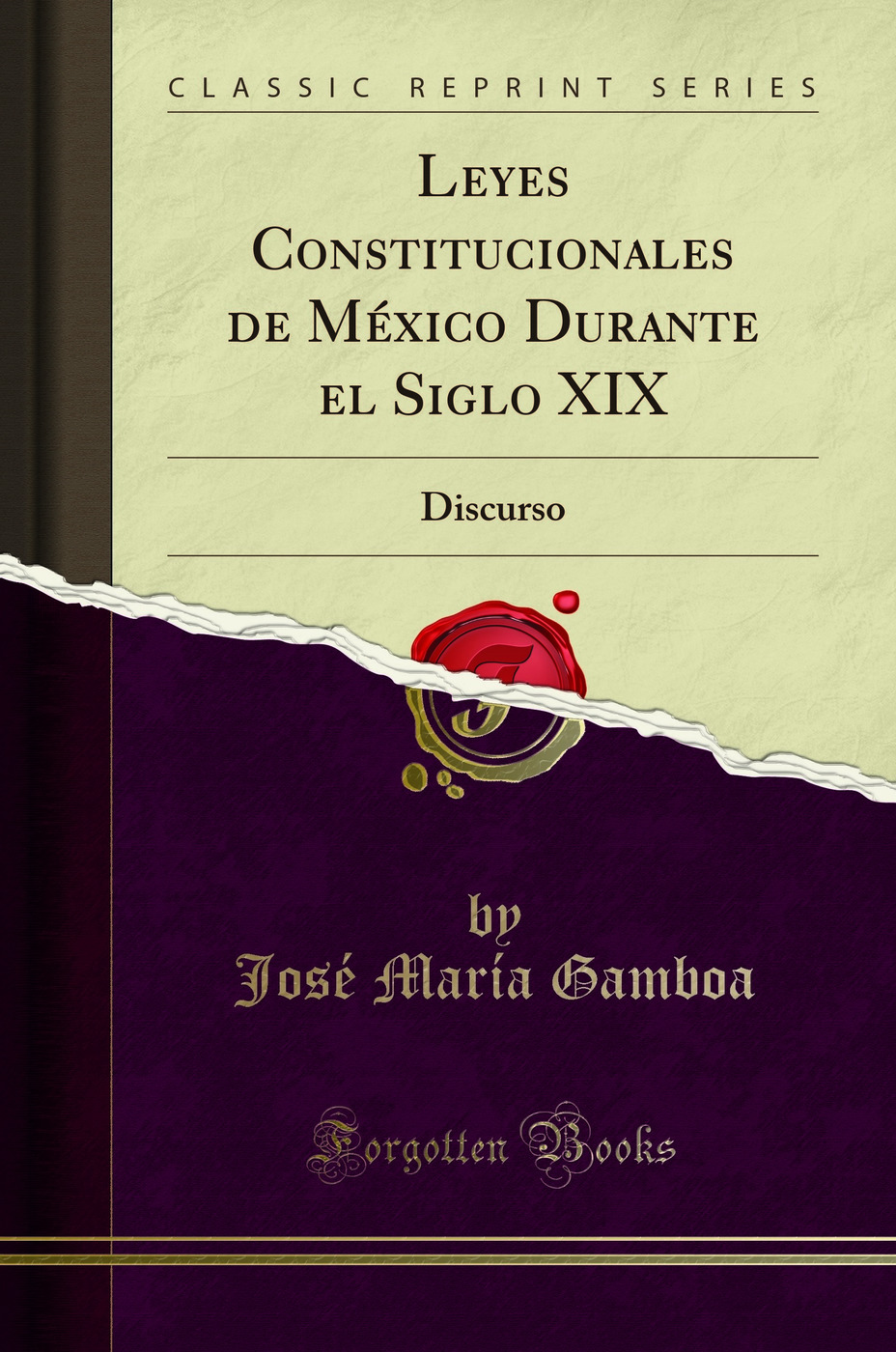 Leyes Constitucionales de México Durante el Siglo XIX: Discurso (Classic Reprint)