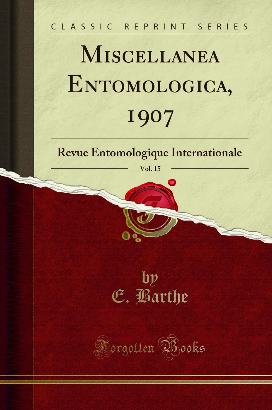 Miscellanea Entomologica, 1907, Vol. 15: Revue Entomologique Internationale (Classic Reprint)