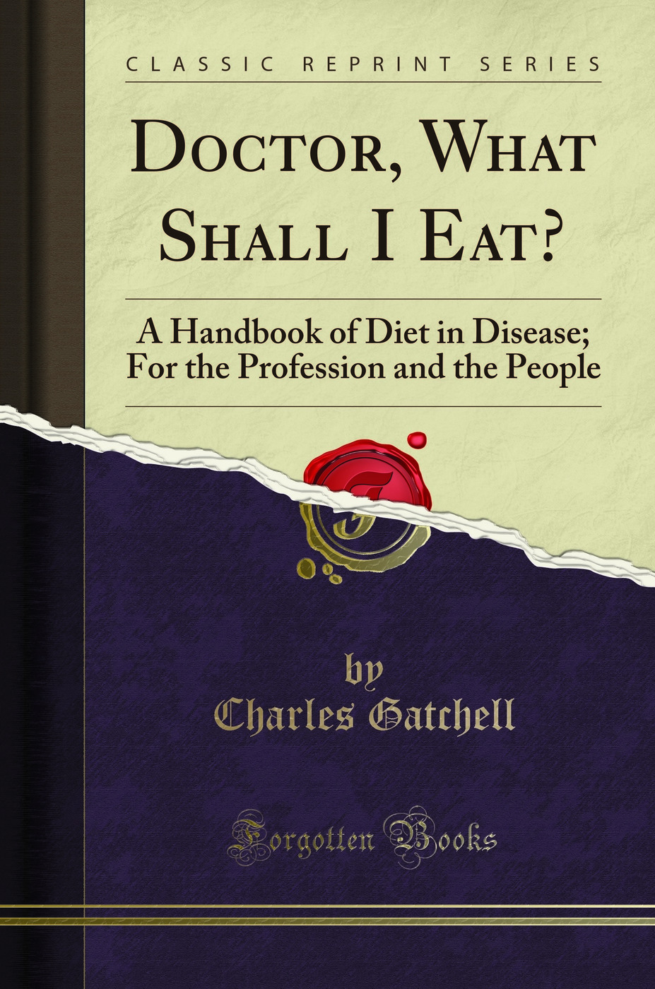 Doctor, What Shall I Eat?: A Handbook of Diet in Disease; For the Profession and the People (Classic Reprint)