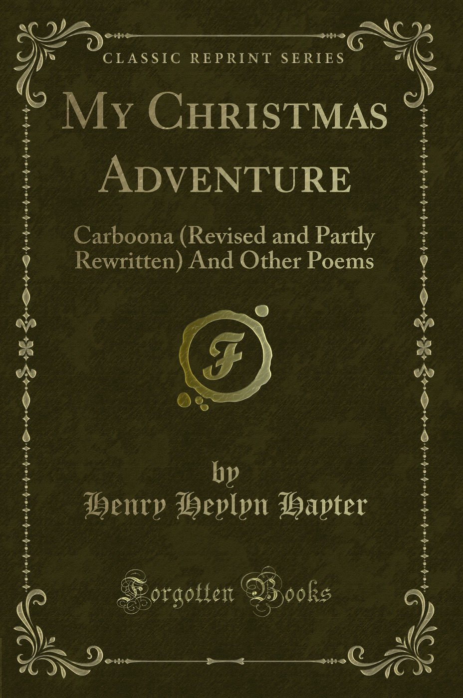 My Christmas Adventure: Carboona (Revised and Partly Rewritten) And Other Poems (Classic Reprint)