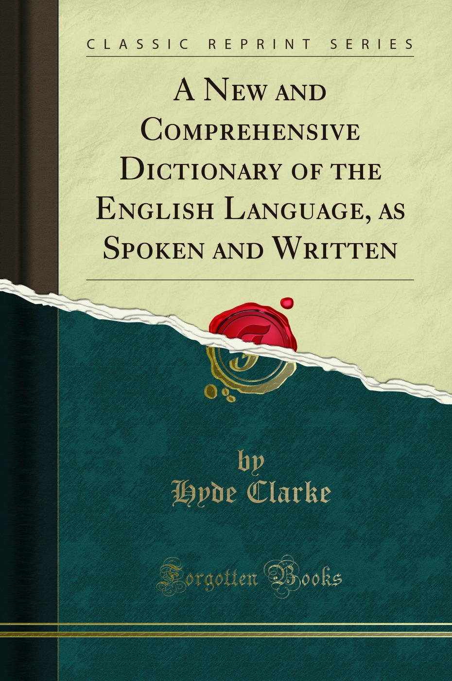 A New and Comprehensive Dictionary of the English Language, as Spoken and Written (Classic Reprint)