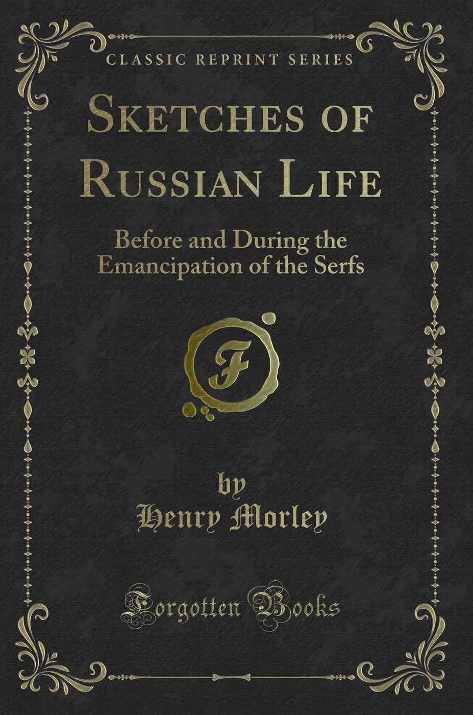 Sketches of Russian Life: Before and During the Emancipation of the Serfs (Classic Reprint)