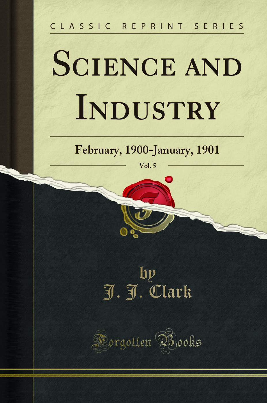 Science and Industry, Vol. 5: February, 1900-January, 1901 (Classic Reprint)