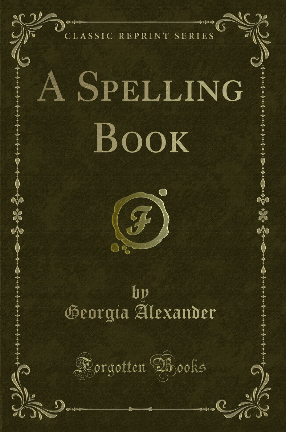 A Spelling Book (Classic Reprint)