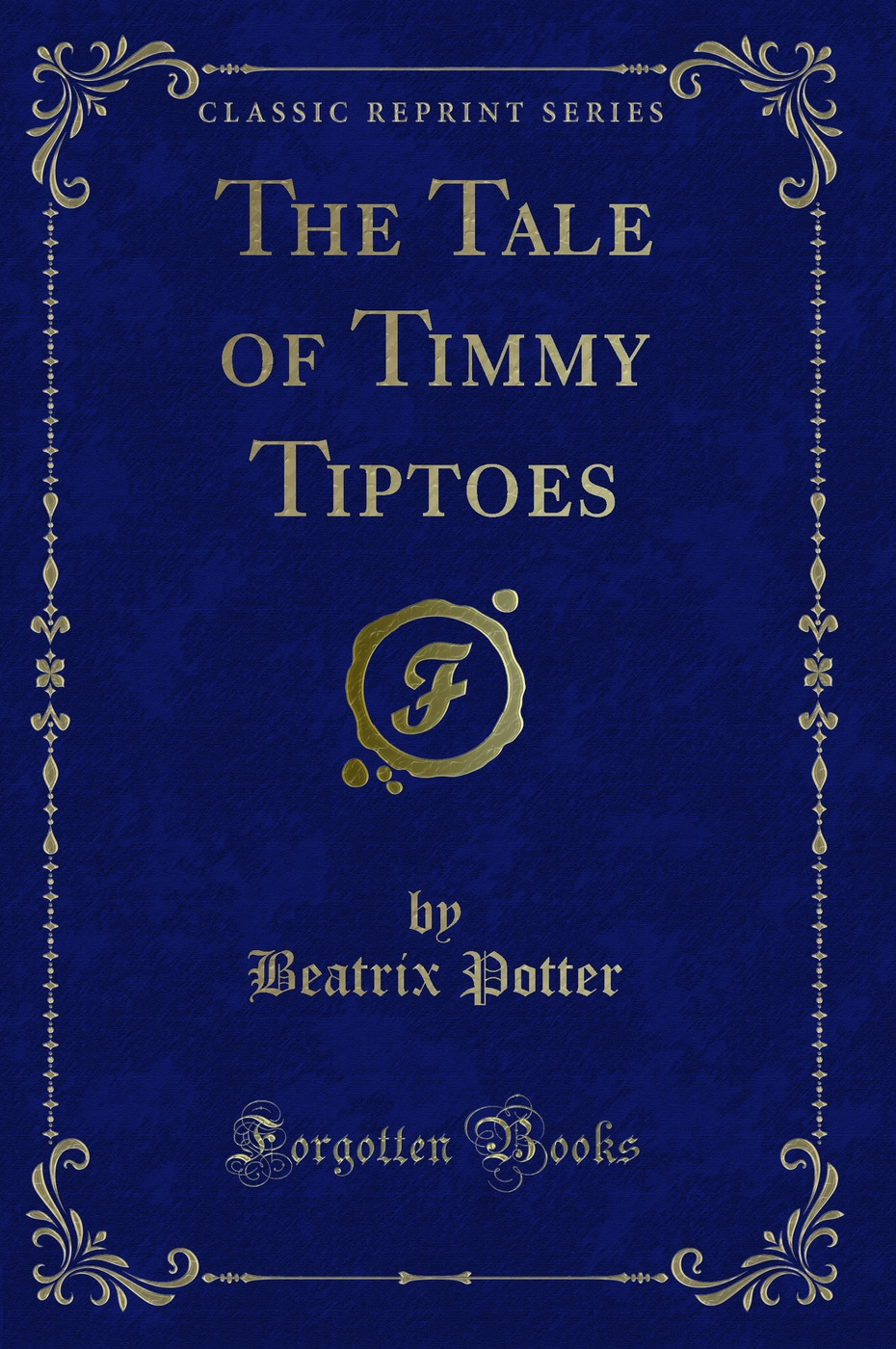 The Tale of Timmy Tiptoes (Classic Reprint)