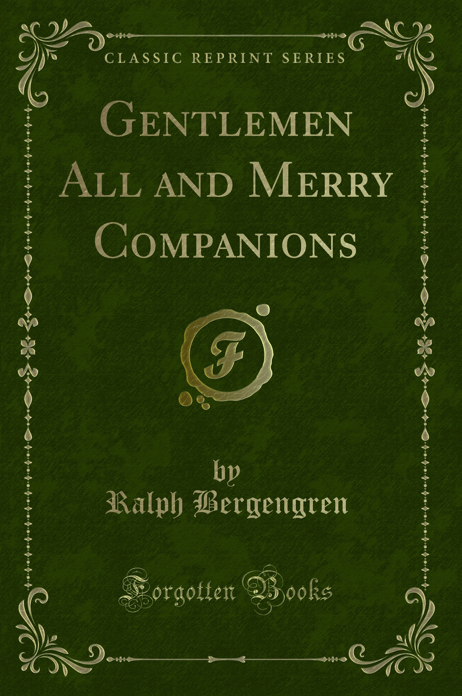 Gentlemen All and Merry Companions (Classic Reprint)