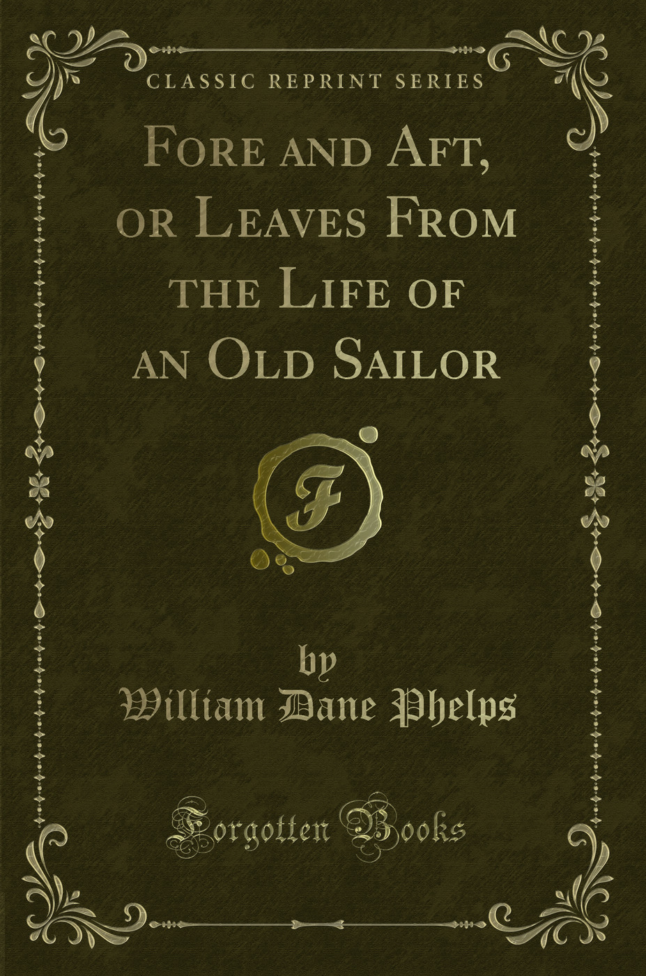 Fore and Aft, or Leaves From the Life of an Old Sailor (Classic Reprint)