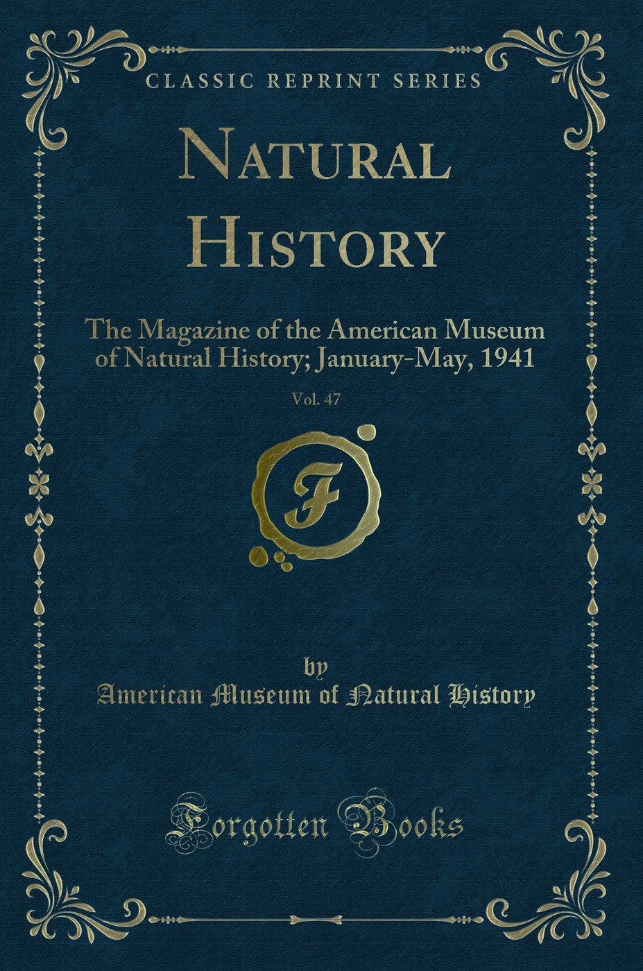 Natural History, Vol. 47: The Magazine of the American Museum of Natural History; January-May, 1941 (Classic Reprint)