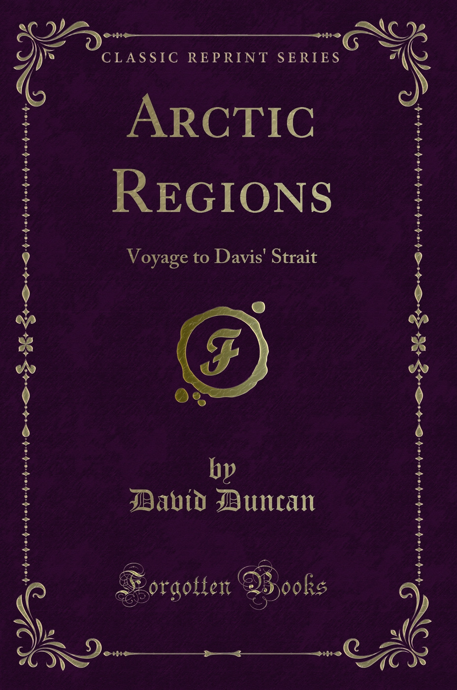 Arctic Regions: Voyage to Davis' Strait (Classic Reprint)