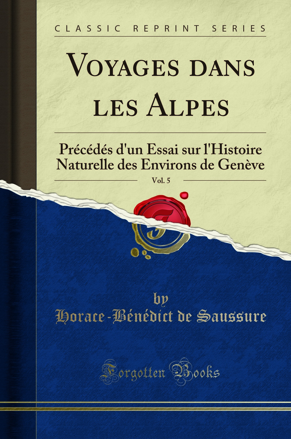 Voyages dans les Alpes, Vol. 5: Précédés d'un Essai sur l'Histoire Naturelle des Environs de Genève (Classic Reprint)