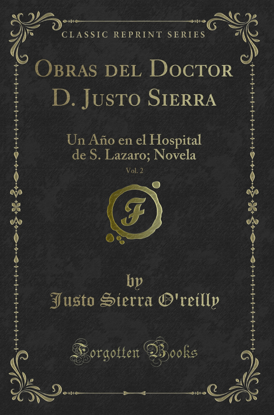 Obras del Doctor D. Justo Sierra, Vol. 2: Un Año en el Hospital de S. Lazaro; Novela (Classic Reprint)