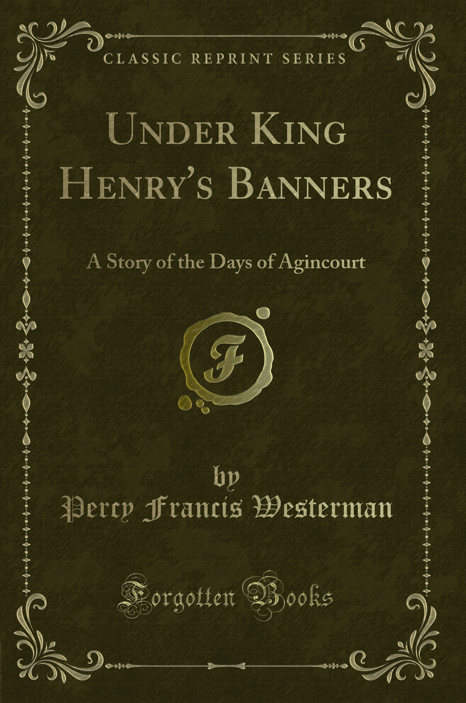 Under King Henry's Banners: A Story of the Days of Agincourt (Classic Reprint)