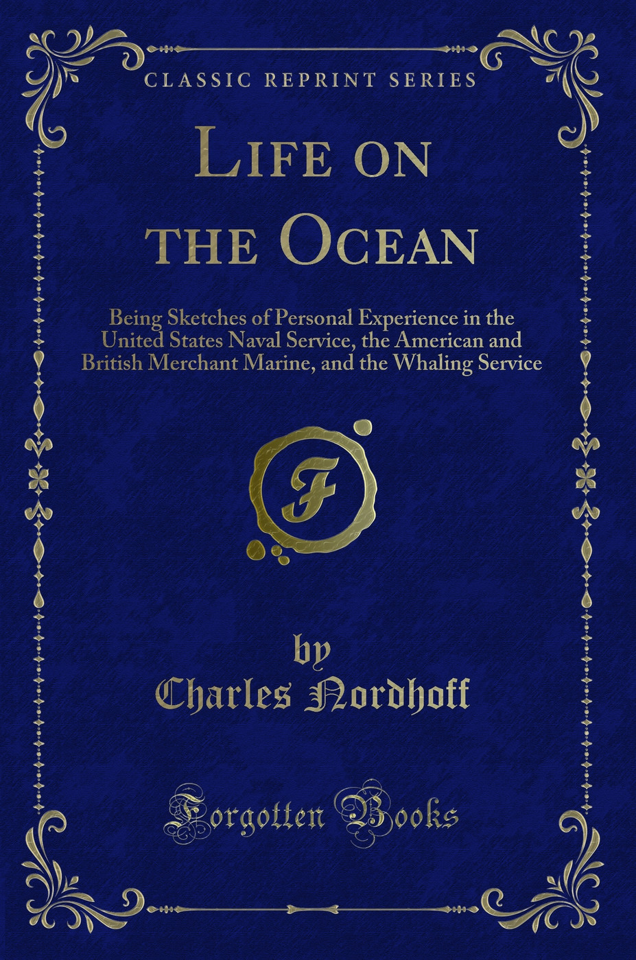 Life on the Ocean: Being Sketches of Personal Experience in the United States Naval Service, the American and British Merchant Marine, and the Whaling Service (Classic Reprint)