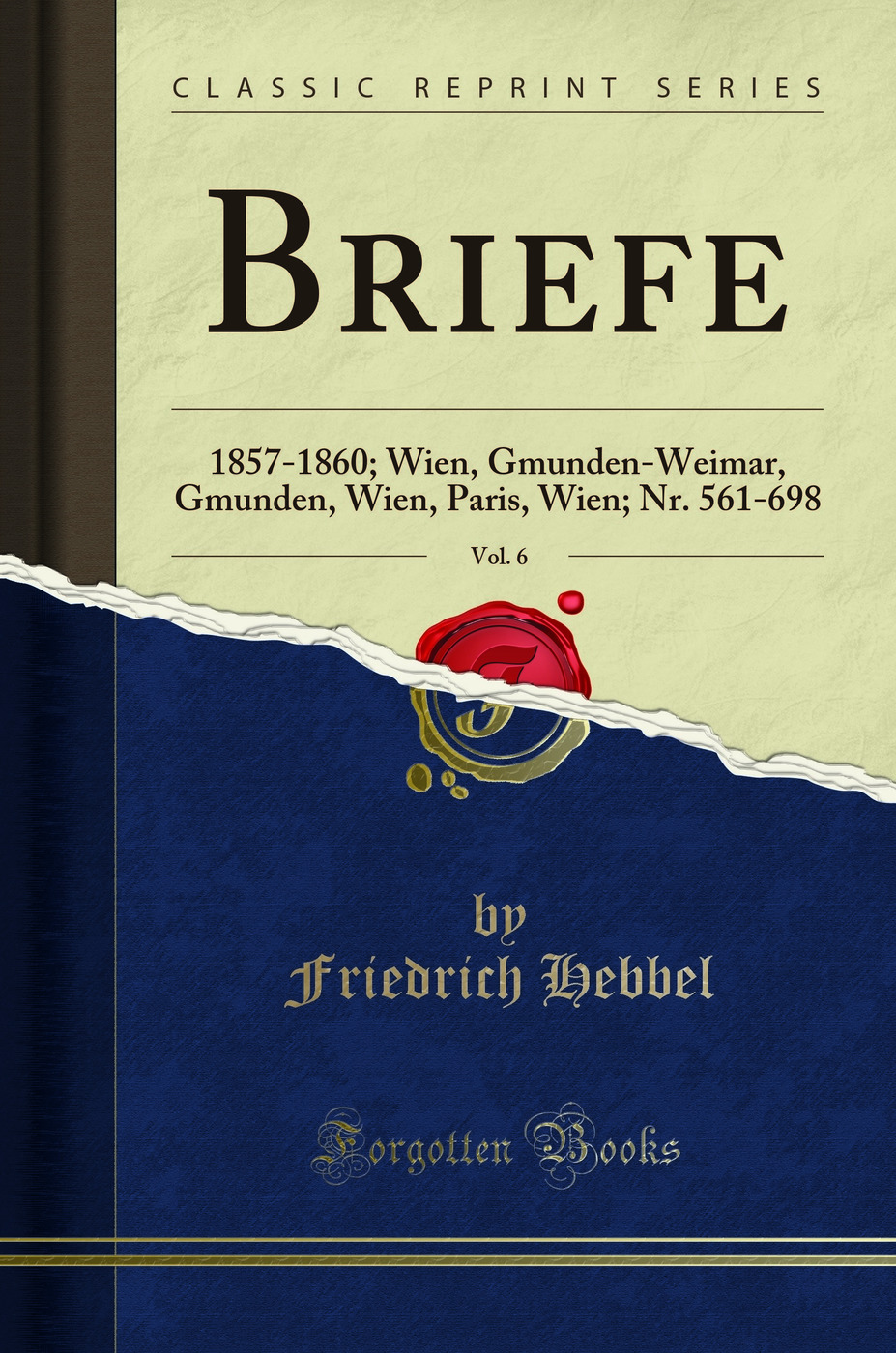 Briefe, Vol. 6: 1857-1860; Wien, Gmunden-Weimar, Gmunden, Wien, Paris, Wien; Nr. 561-698 (Classic Reprint)
